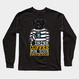 I Drink Coffee For Your Protection Funny Quote Long Sleeve T-Shirt